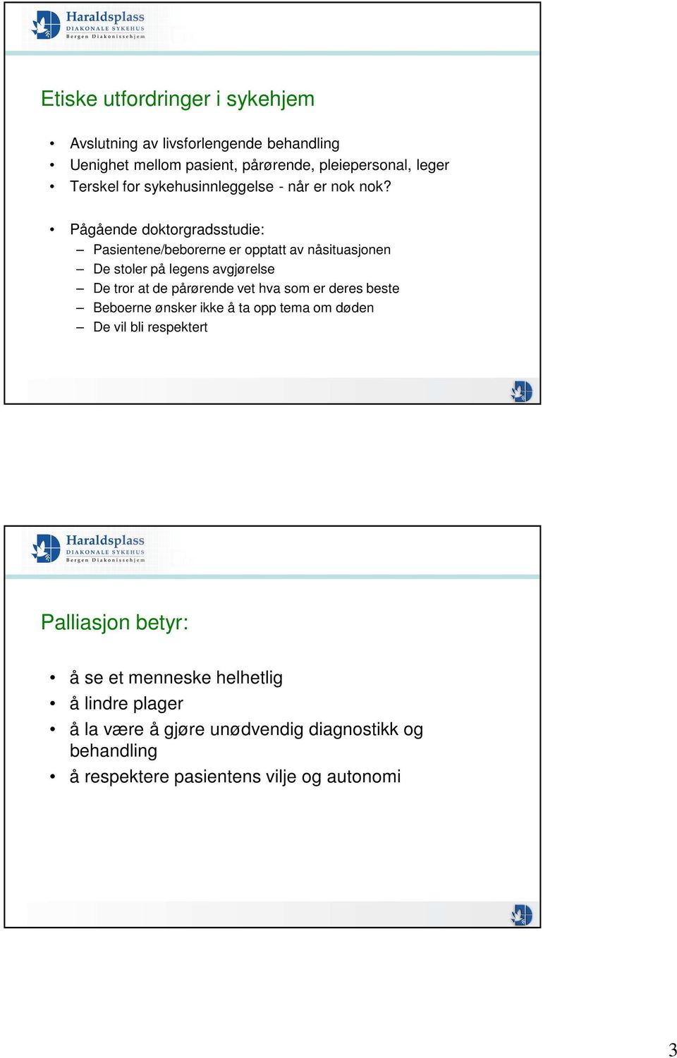 Pågående doktorgradsstudie: Pasientene/beborerne er opptatt av nåsituasjonen De stoler på legens avgjørelse De tror at de pårørende vet hva