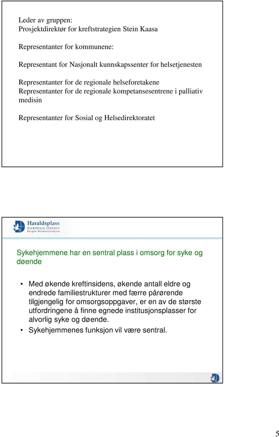 Helsedirektoratet Sykehjemmene har en sentral plass i omsorg for syke og døende Med økende kreftinsidens, økende antall eldre og endrede familiestrukturer med