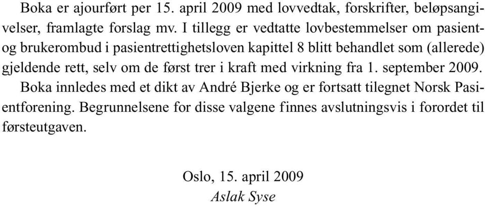 gjeldende rett, selv om de først trer i kraft med virkning fra 1. september 2009.