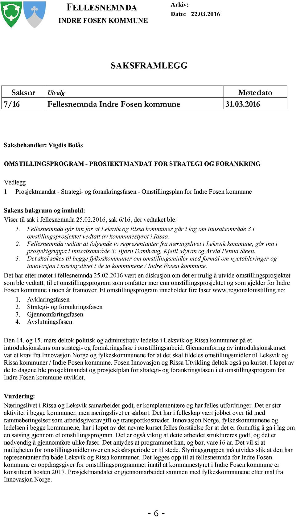 2016 Saksbehandler: Vigdis Bolås OMSTILLINGSPROGRAM - PROSJEKTMANDAT FOR STRATEGI OG FORANKRING Vedlegg 1 Prosjektmandat - Strategi- og forankringsfasen - Omstillingsplan for Indre Fosen kommune