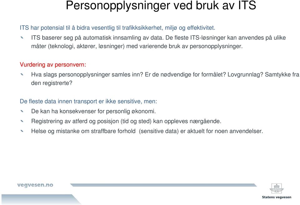 Vurdering av personvern: Hva slags personopplysninger samles inn? Er de nødvendige for formålet? Lovgrunnlag? Samtykke fra den registrerte?