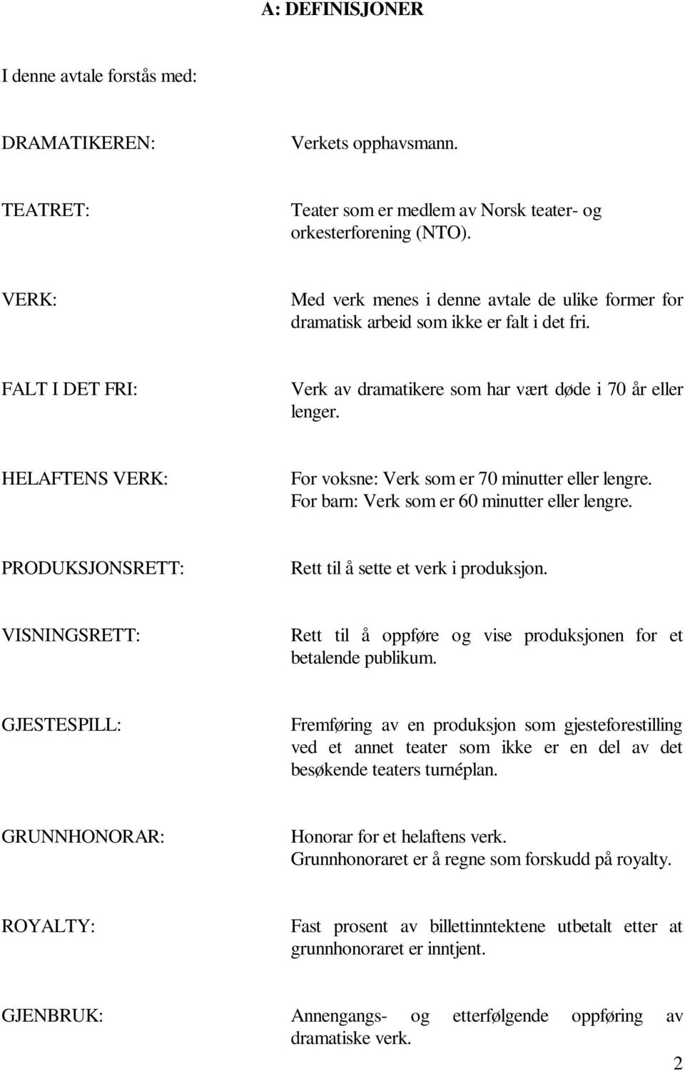 HELAFTENS VERK: For voksne: Verk som er 70 minutter eller lengre. For barn: Verk som er 60 minutter eller lengre. PRODUKSJONSRETT: Rett til å sette et verk i produksjon.