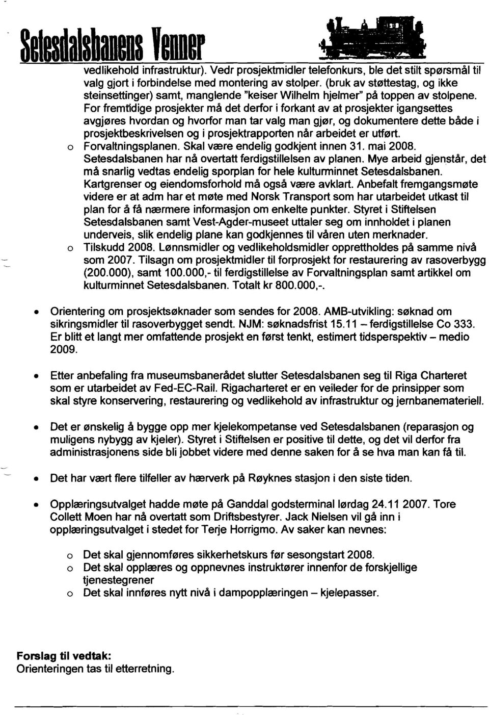 For fremt'idige prosjekter rna det derfor i forkant av at prosjekter igangsettes avgj0res hvordan og hvorfor man tar valg man gj0r, og dokumentere dette bade i prosjektbeskrivelsen og i