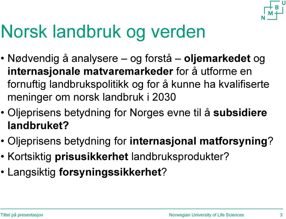 for Norges evne til å subsidiere landbruket? Oljeprisens betydning for internasjonal matforsyning?