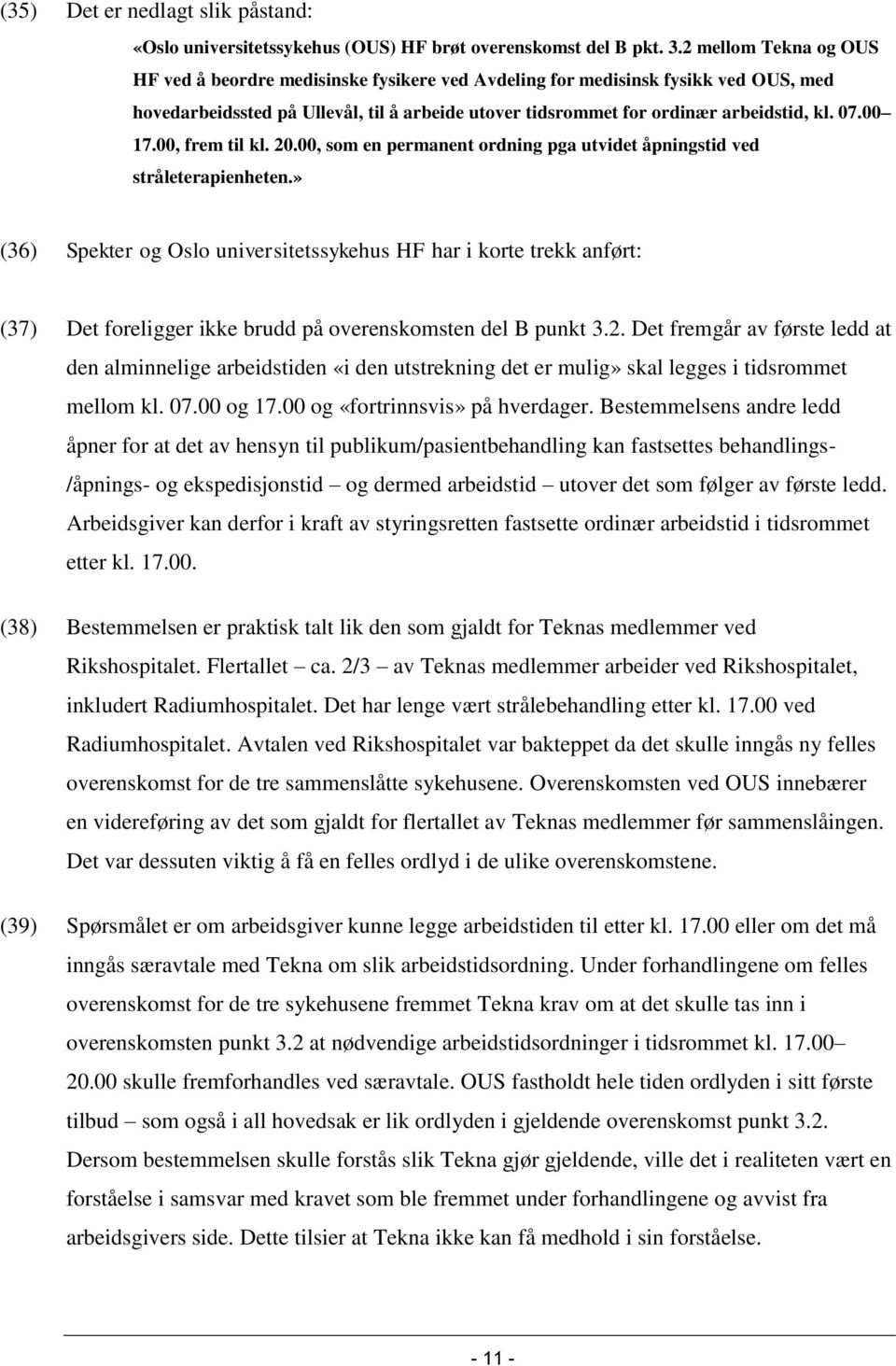 00 17.00, frem til kl. 20.00, som en permanent ordning pga utvidet åpningstid ved stråleterapienheten.