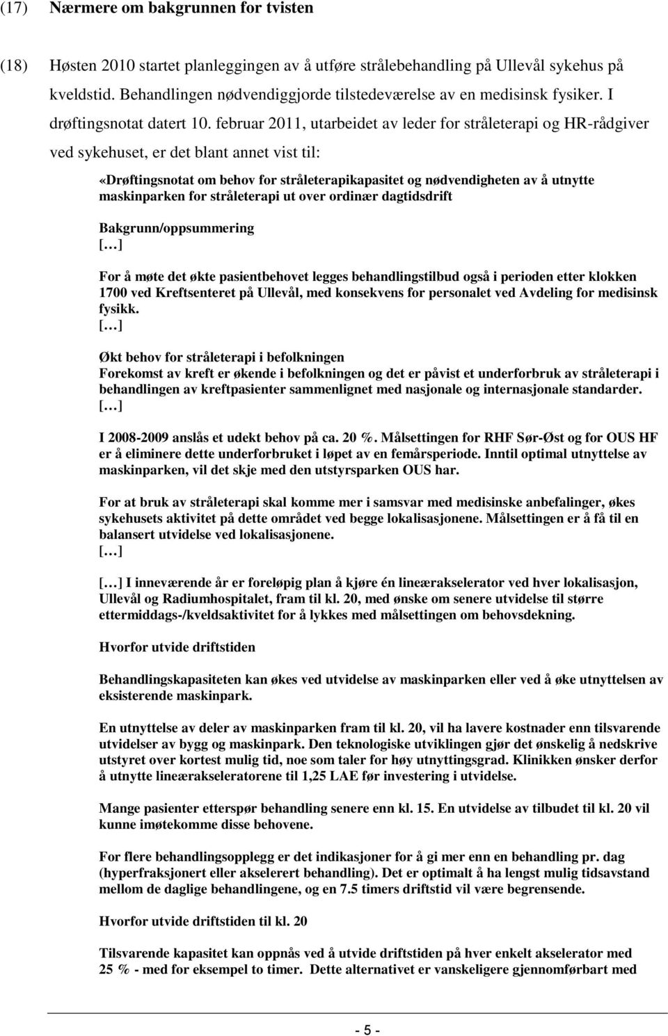 februar 2011, utarbeidet av leder for stråleterapi og HR-rådgiver ved sykehuset, er det blant annet vist til: «Drøftingsnotat om behov for stråleterapikapasitet og nødvendigheten av å utnytte