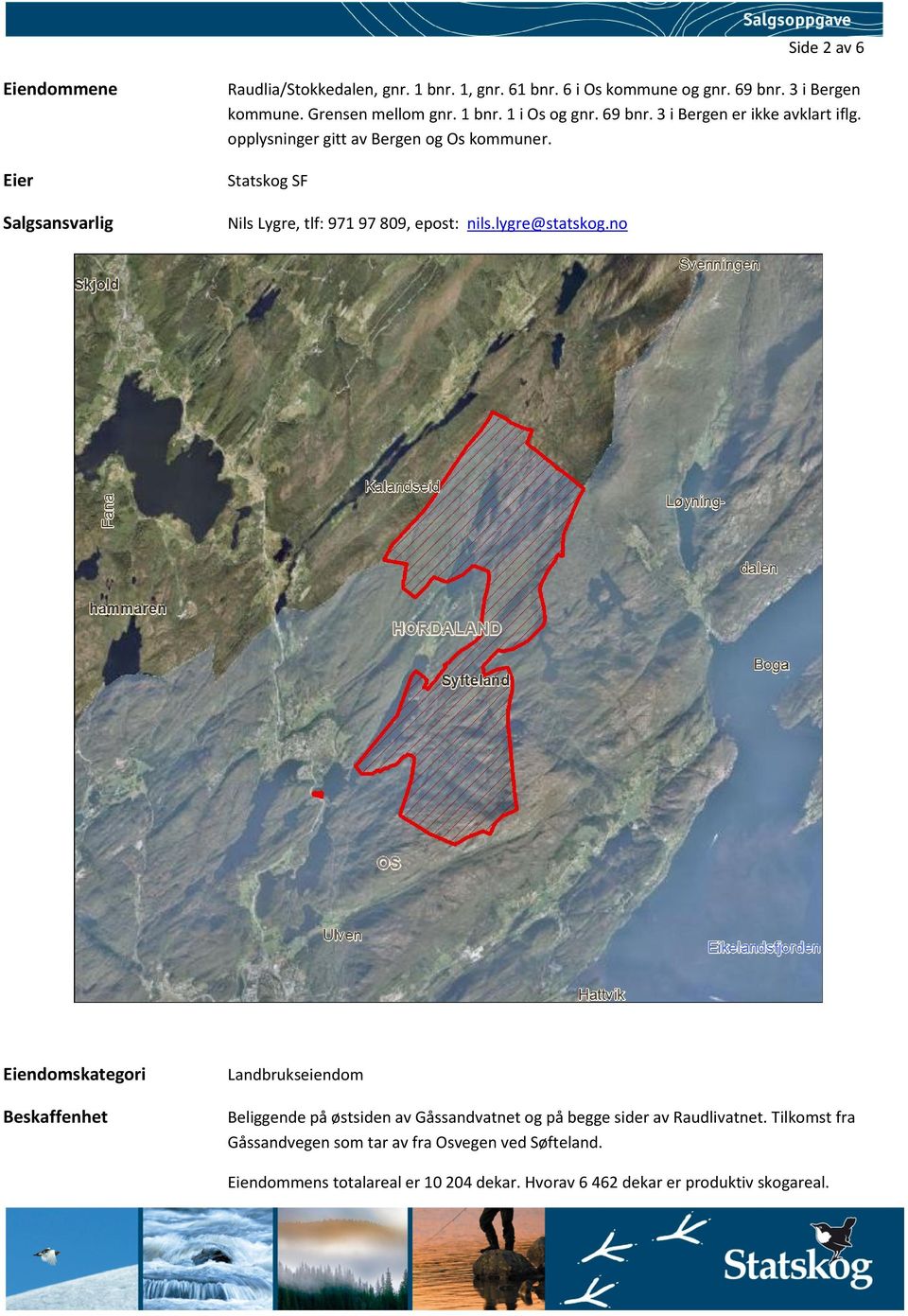 Statskog SF Nils Lygre, tlf: 971 97 809, epost: nils.lygre@statskog.