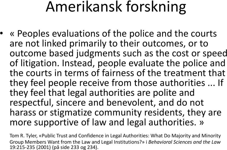 .. If they feel that legal authorities are polite and respectful, sincere and benevolent, and do not harass or stigmatize community residents, they are more supportive of law and legal