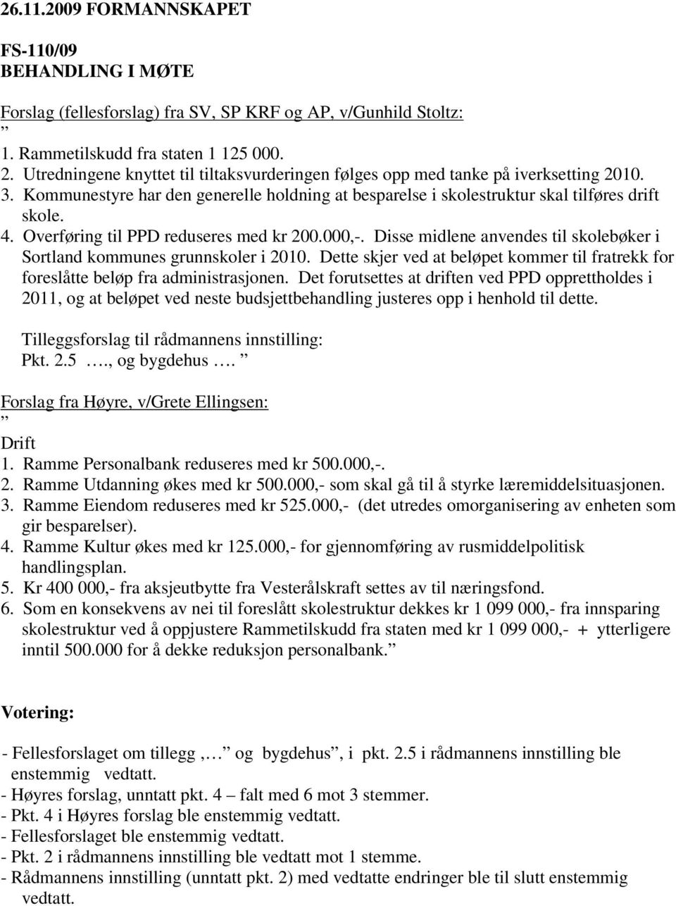 Overføring til PPD reduseres med kr 200.000,-. Disse midlene anvendes til skolebøker i Sortland kommunes grunnskoler i 2010.