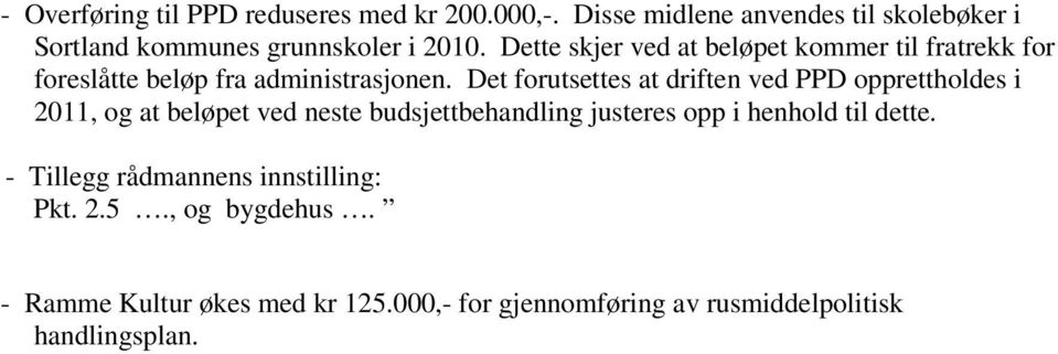 Dette skjer ved at beløpet kommer til fratrekk for foreslåtte beløp fra administrasjonen.