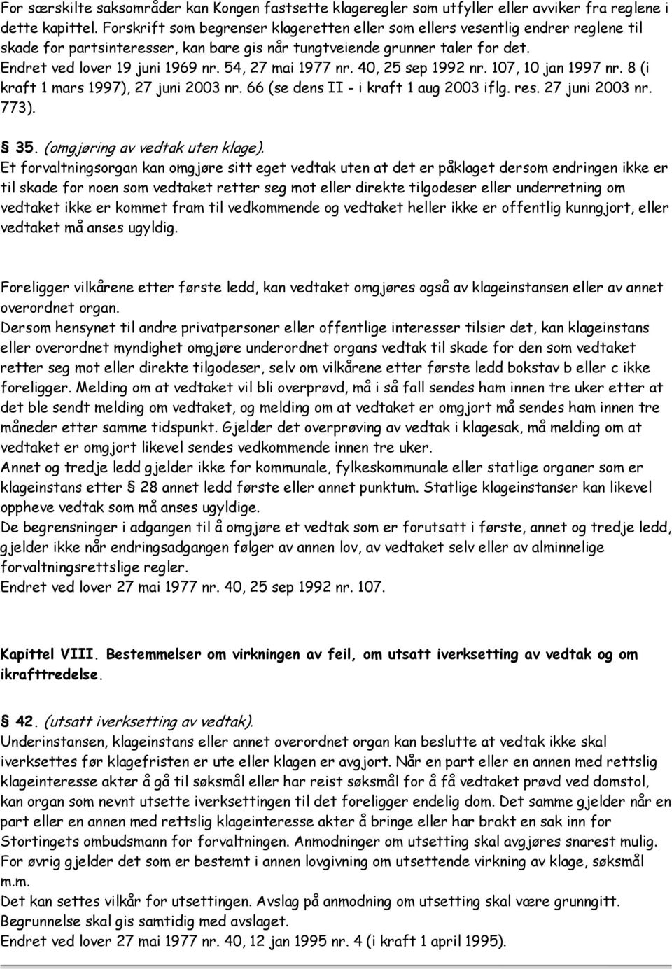 54, 27 mai 1977 nr. 40, 25 sep 1992 nr. 107, 10 jan 1997 nr. 8 (i kraft 1 mars 1997), 27 juni 2003 nr. 66 (se dens II - i kraft 1 aug 2003 iflg. res. 27 juni 2003 nr. 773). 35.