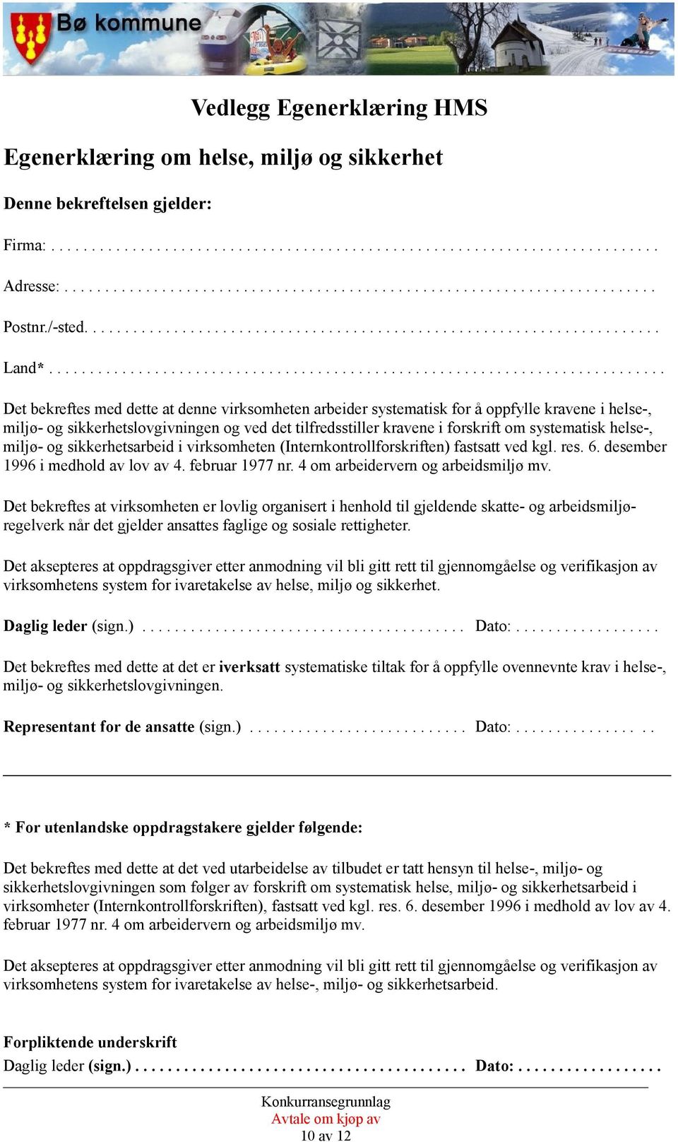 ........................................................................... Det bekreftes med dette at denne virksomheten arbeider systematisk for å oppfylle kravene i helse-, miljø- og