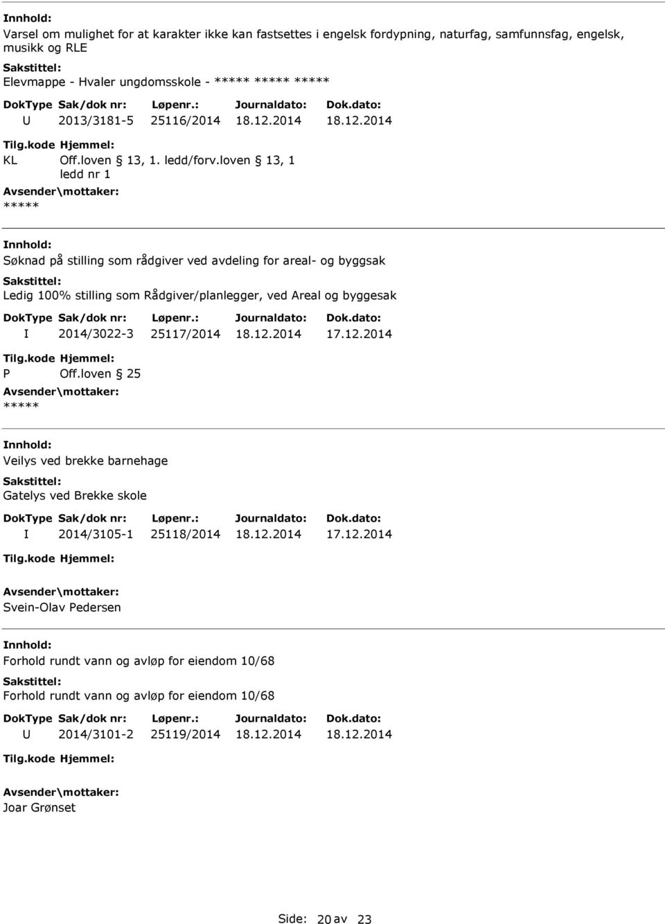 Rådgiver/planlegger, ved Areal og byggesak 2014/3022-3 25117/2014 P Off.