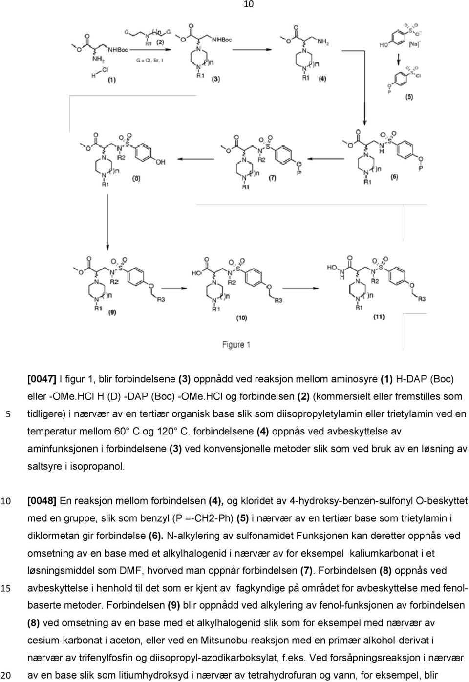 forbindelsene (4) oppnås ved avbeskyttelse av aminfunksjonen i forbindelsene (3) ved d konvensjonelle metoder slik som ved bruk av en løsning av saltsyre i isopropanol.