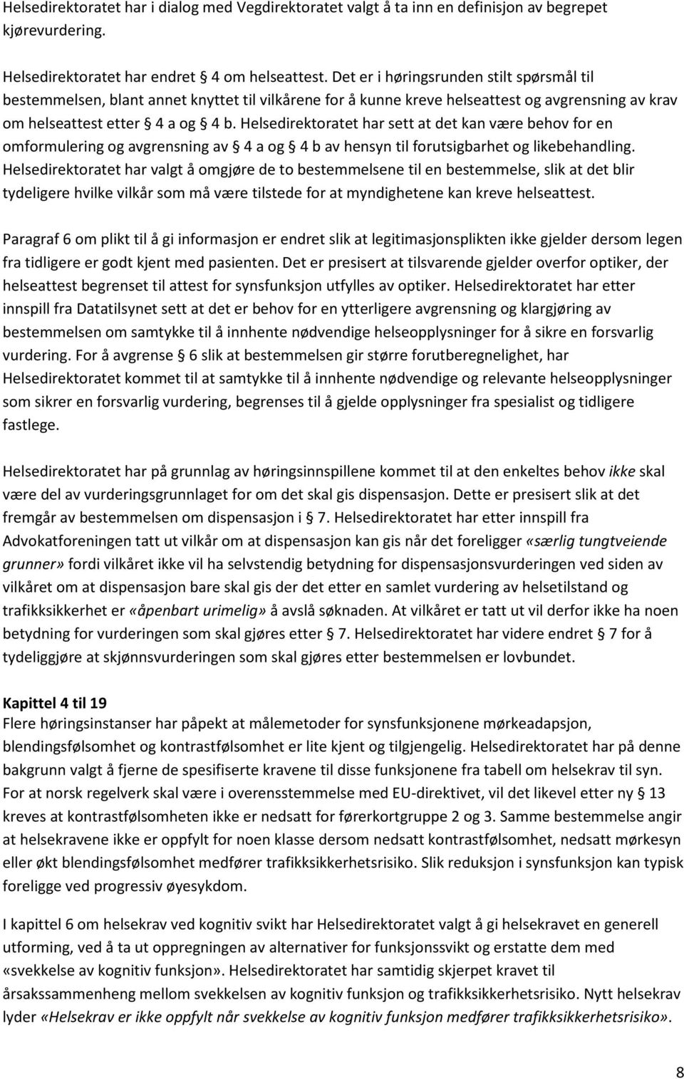 Helsedirektoratet har sett at det kan være behov for en omformulering og avgrensning av 4 a og 4 b av hensyn til forutsigbarhet og likebehandling.