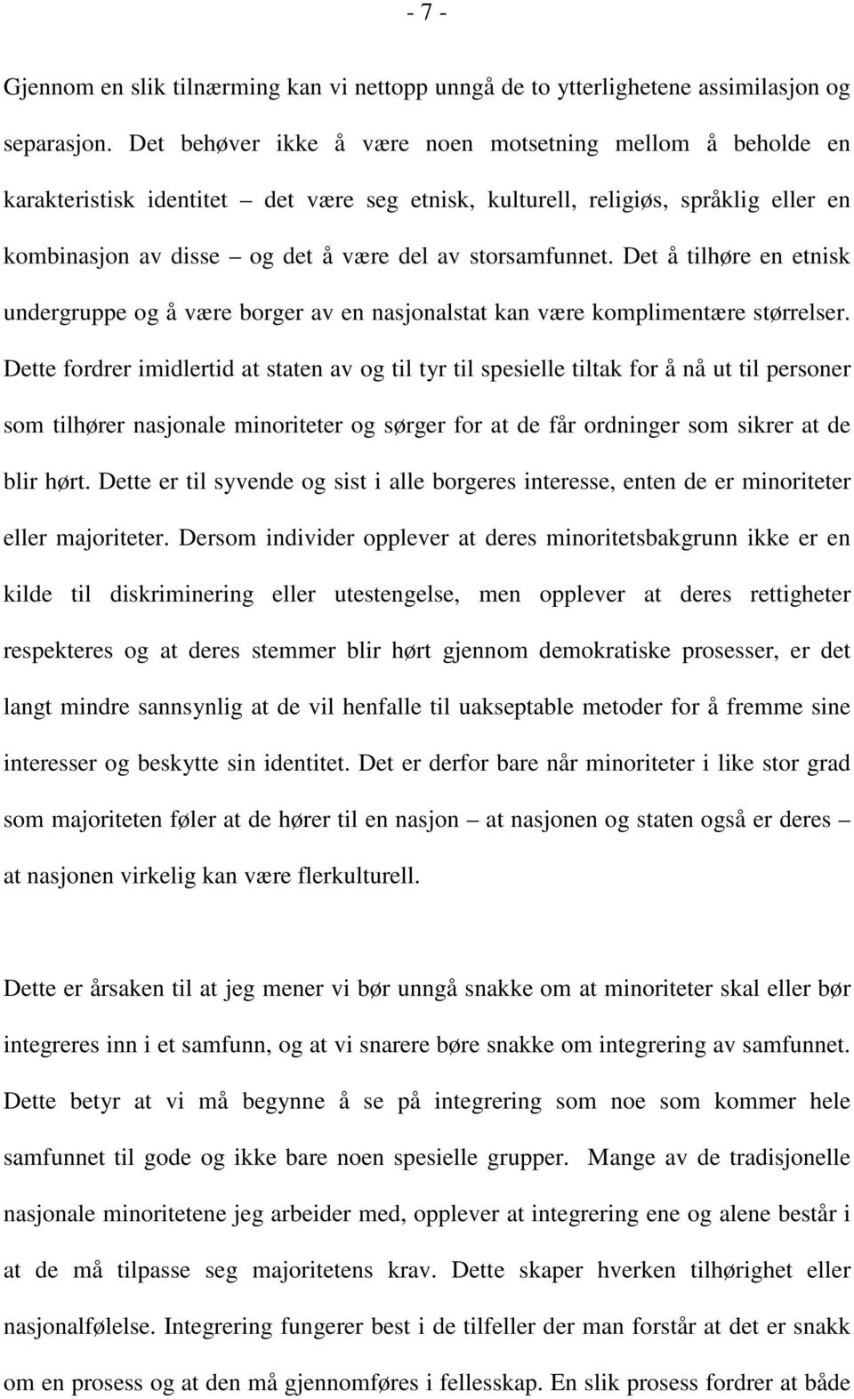 storsamfunnet. Det å tilhøre en etnisk undergruppe og å være borger av en nasjonalstat kan være komplimentære størrelser.