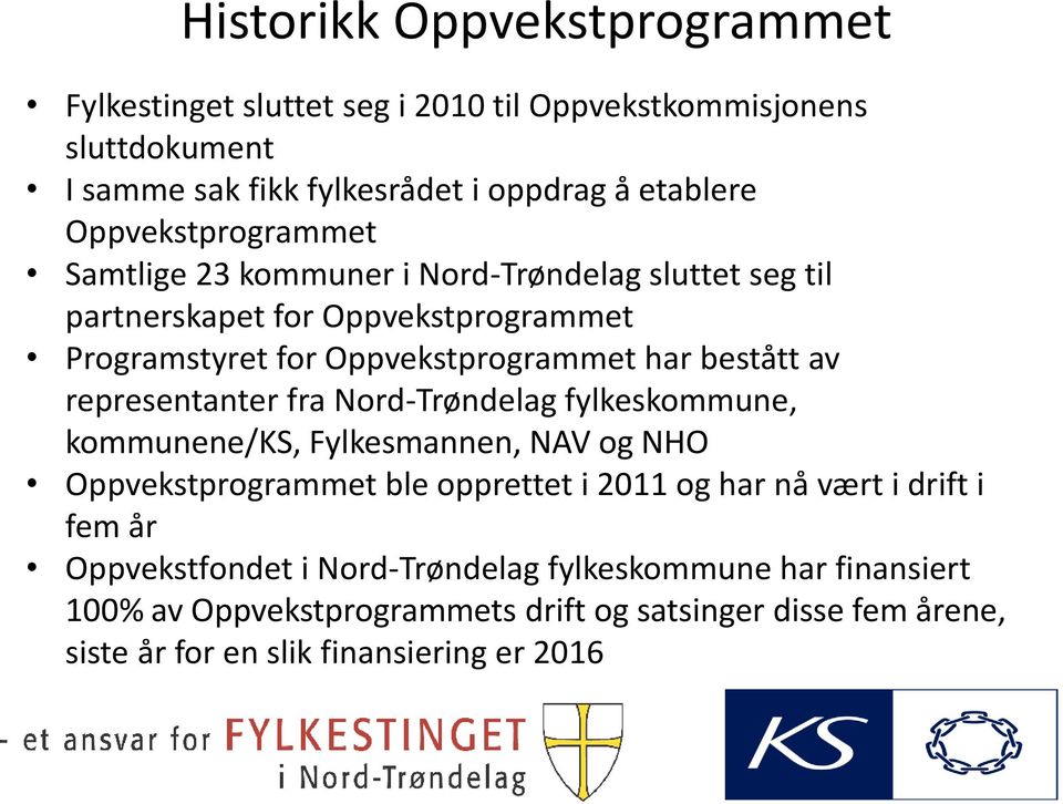 av representanter fra Nord-Trøndelag fylkeskommune, kommunene/ks, Fylkesmannen, NAV og NHO Oppvekstprogrammet ble opprettet i 2011 og har nå vært i drift i fem