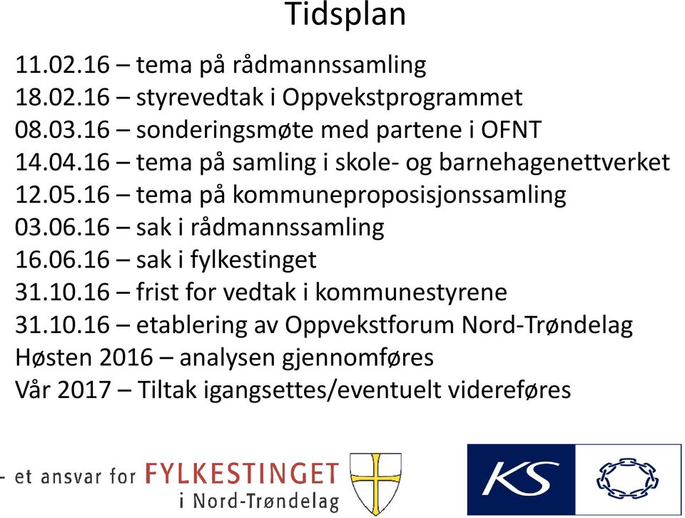 16 tema på kommuneproposisjonssamling 03.06.16 sak i rådmannssamling 16.06.16 sak i fylkestinget 31.10.