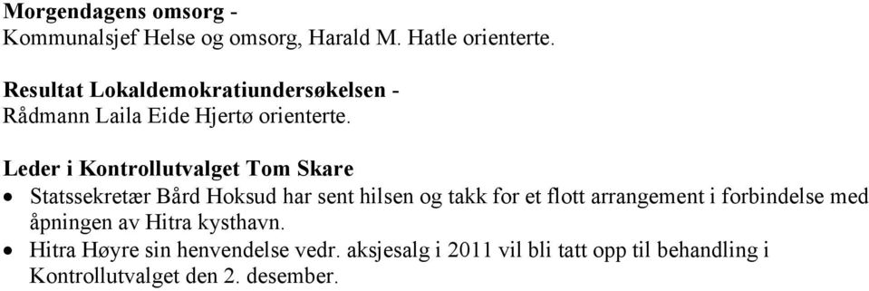 Leder i Kontrollutvalget Tom Skare Statssekretær Bård Hoksud har sent hilsen og takk for et flott