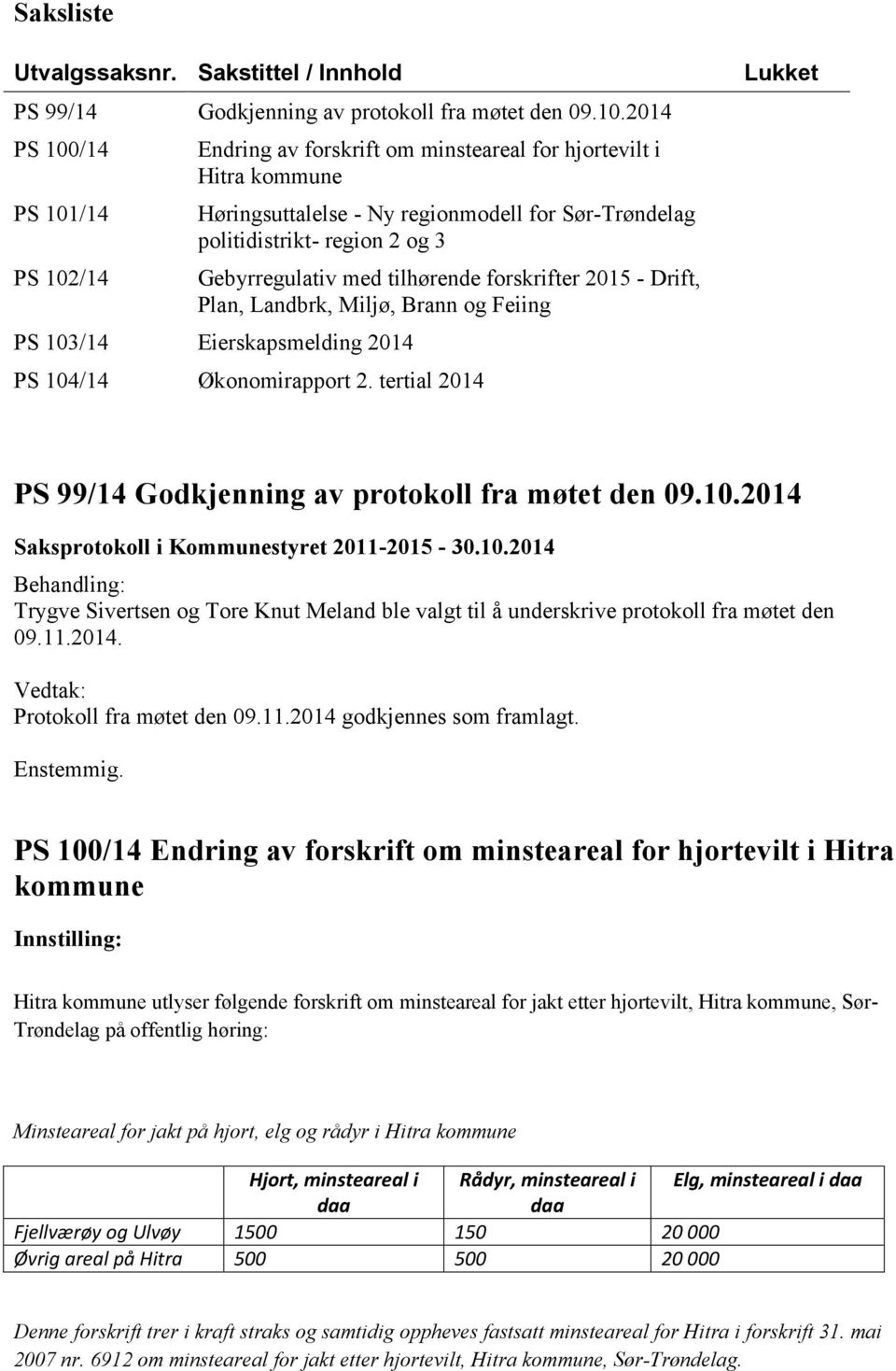 med tilhørende forskrifter 2015 - Drift, Plan, Landbrk, Miljø, Brann og Feiing PS 103/14 Eierskapsmelding 2014 PS 104/14 Økonomirapport 2.