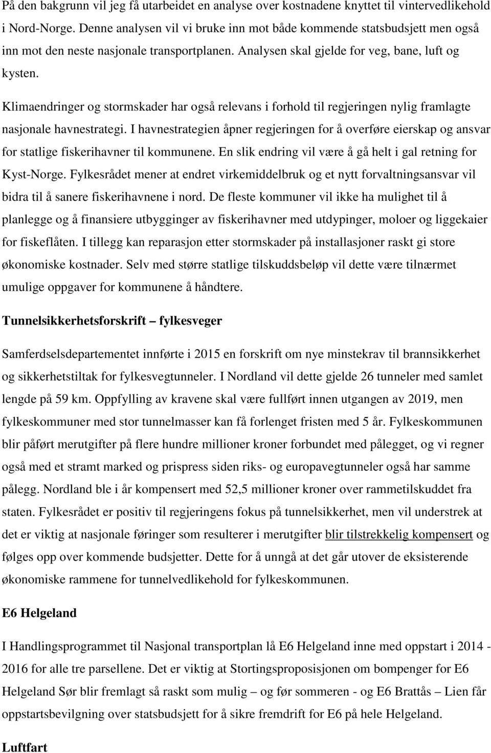 Klimaendringer og stormskader har også relevans i forhold til regjeringen nylig framlagte nasjonale havnestrategi.