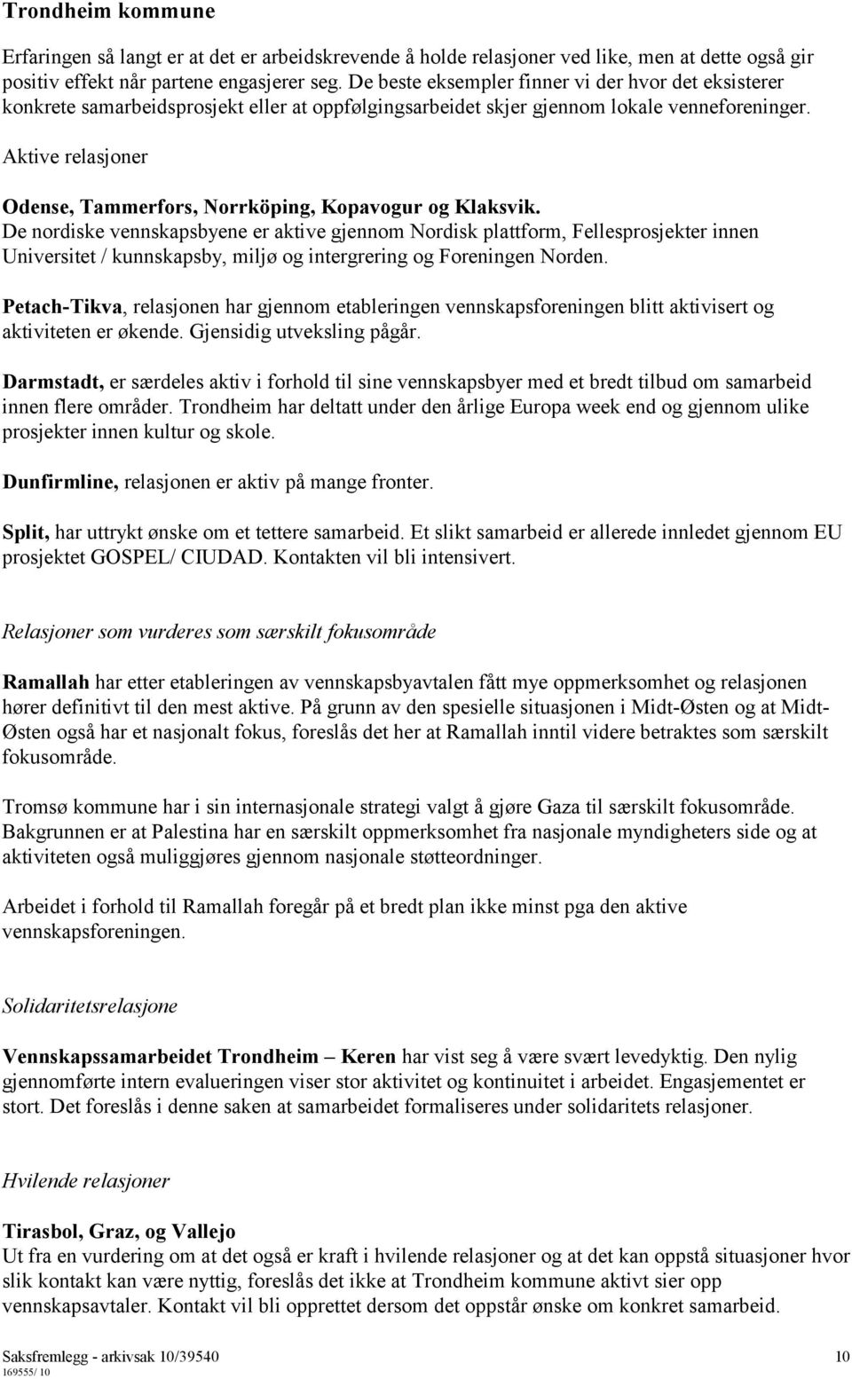 Aktive relasjoner Odense, Tammerfors, Norrköping, Kopavogur og Klaksvik.