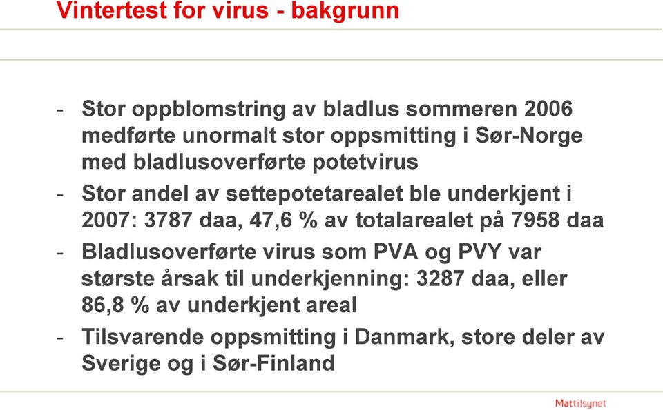 47,6 % av totalarealet på 7958 daa - Bladlusoverførte virus som PVA og PVY var største årsak til underkjenning: