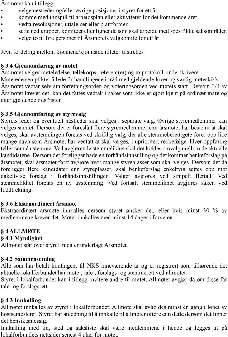 velge to til fire personer til A rsmøtets valgkomite for ett år. Jevn fordeling mellom kjønnene/kjønnsidentiteter tilstrebes. 3.