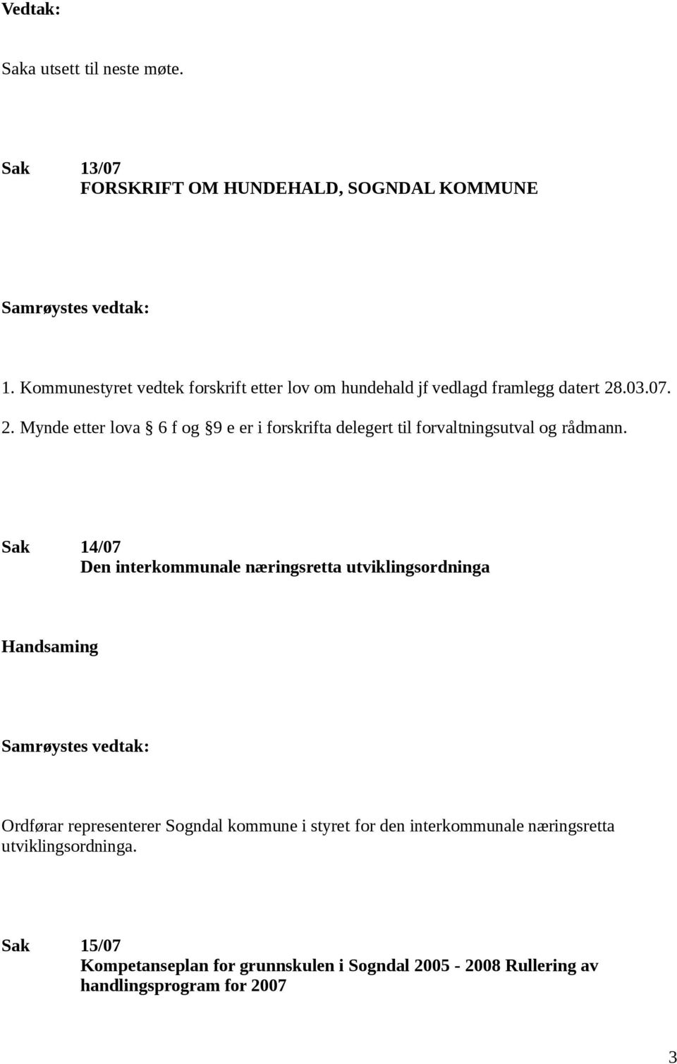 .03.07. 2. Mynde etter lova 6 f og 9 e er i forskrifta delegert til forvaltningsutval og rådmann.