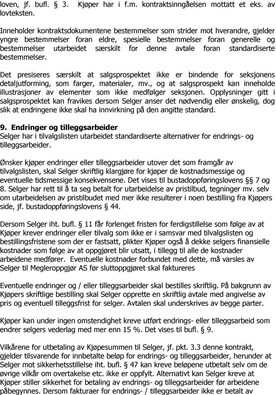 avtale foran standardiserte bestemmelser. Det presiseres særskilt at salgsprospektet ikke er bindende for seksjonens detaljutforming, som farger, materialer, mv.