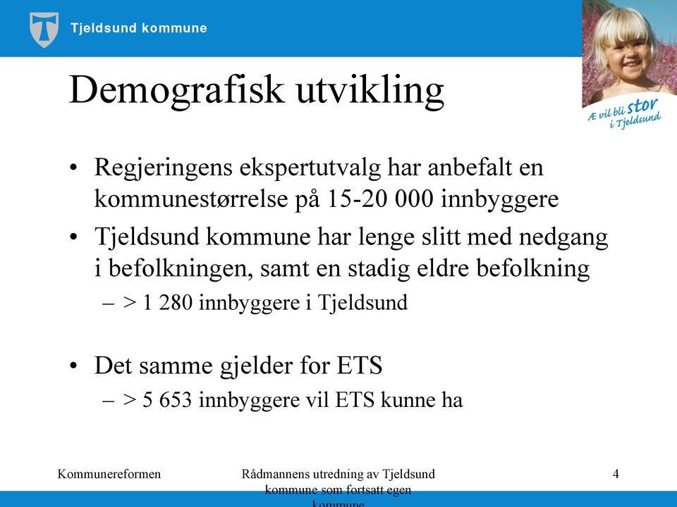 slitt med nedgang i befolkningen, samt en stadig eldre befolkning > 1 280