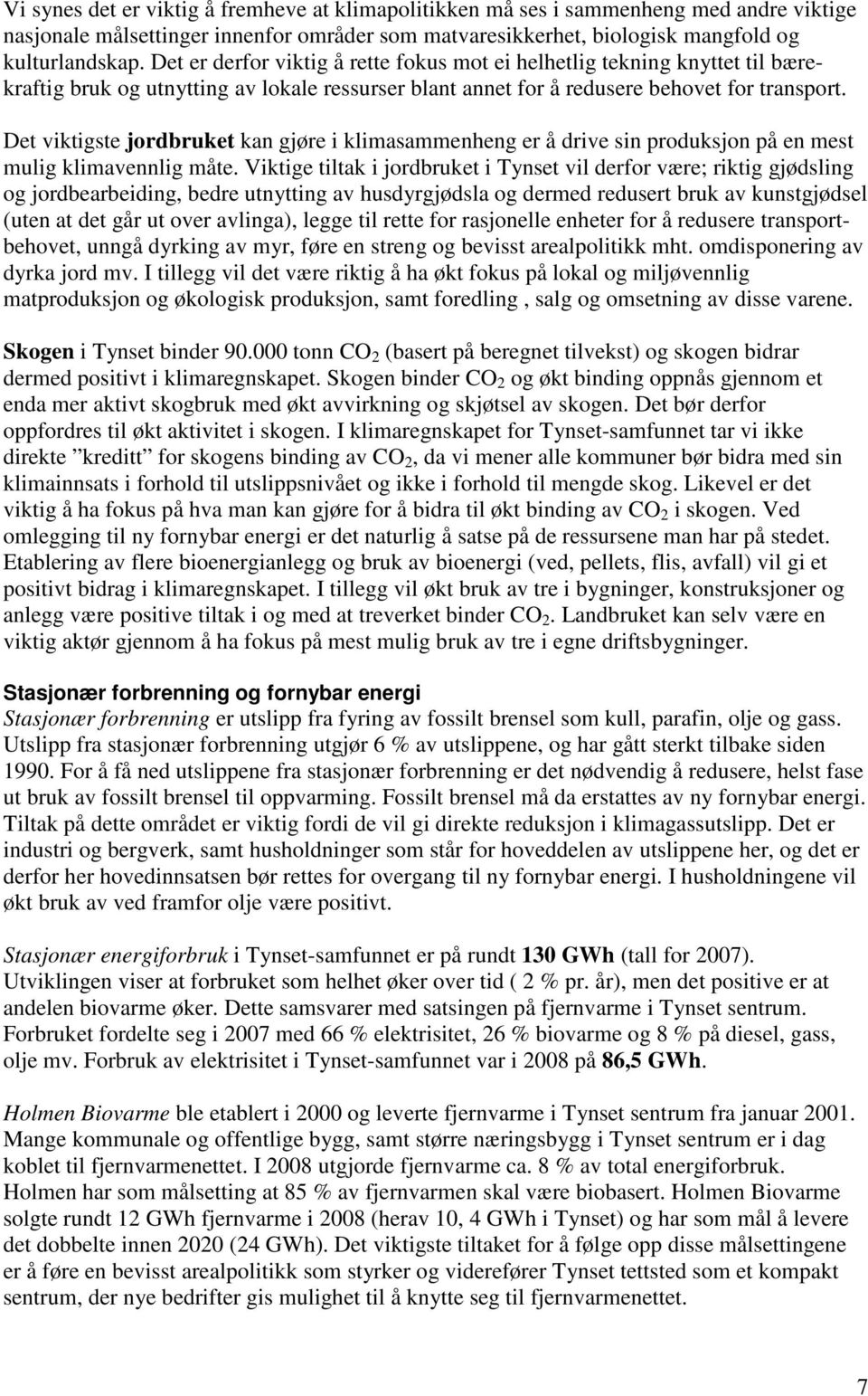 Det viktigste jordbruket kan gjøre i klimasammenheng er å drive sin produksjon på en mest mulig klimavennlig måte.