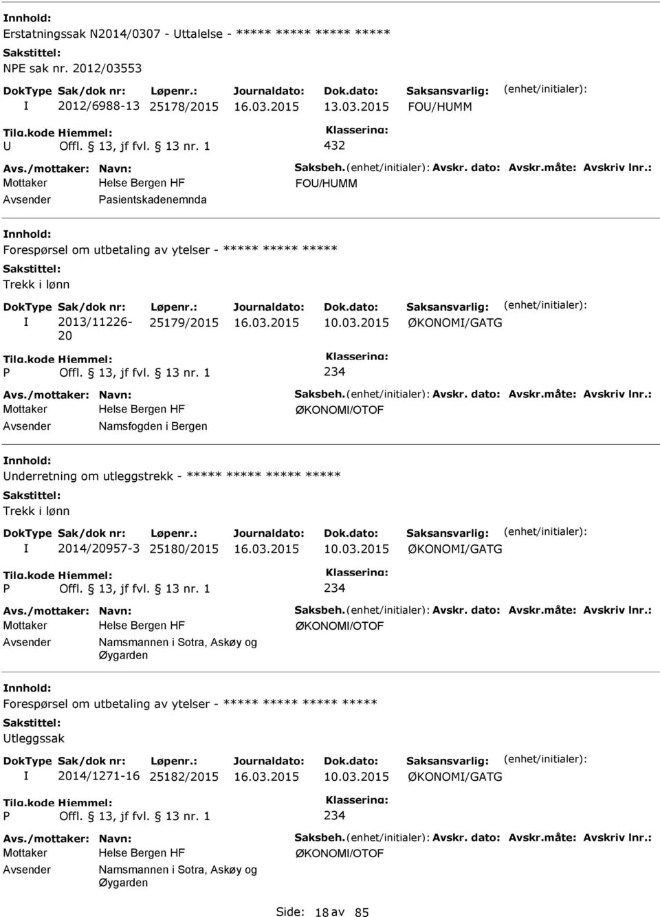 Avskr. dato: Avskr.måte: Avskriv lnr.: ØKONOM/OTOF Namsfogden i Bergen nderretning om utleggstrekk - ***** ***** ***** ***** Trekk i lønn 2014/20957-3 25180/2015 10.03.2015 ØKONOM/GATG 234 Avs.