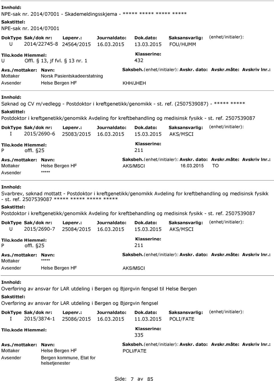 (2507539087) - ***** ***** ostdoktor i kreftgenetikk/genomikk Avdeling for kreftbehandling og medisinsk fysikk - st. ref. 2507539087 2015/2690-6 25083/2015 15.03.2015 AKS/MSC Avs.