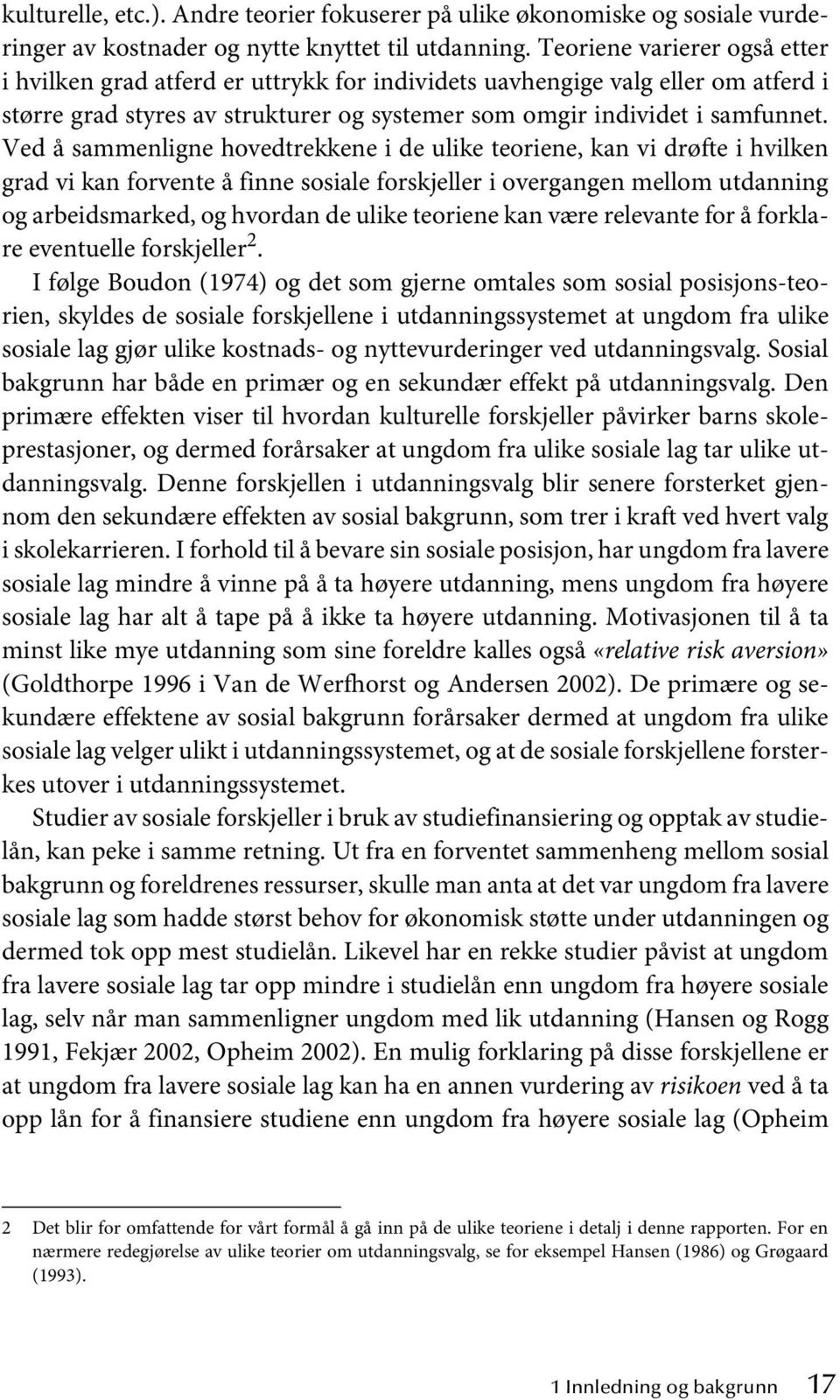 Ved å sammenligne hovedtrekkene i de ulike teoriene, kan vi drøfte i hvilken grad vi kan forvente å finne sosiale forskjeller i overgangen mellom utdanning og arbeidsmarked, og hvordan de ulike