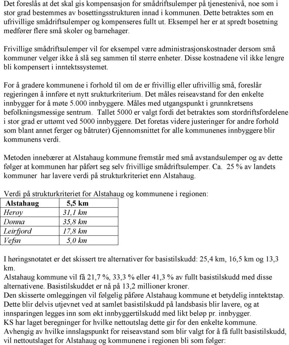 Frivillige smådriftsulemper vil for eksempel være administrasjonskostnader dersom små kommuner velger ikke å slå seg sammen til større enheter.