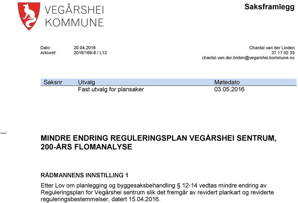 2016 MINDRE ENDRING REGULERINGSPLAN VEGÅRSHEI SENTRUM, 200-ÅRS FLOMANALYSE RÅDMANNENS INNSTILLING 1 Etter Lov om planlegging