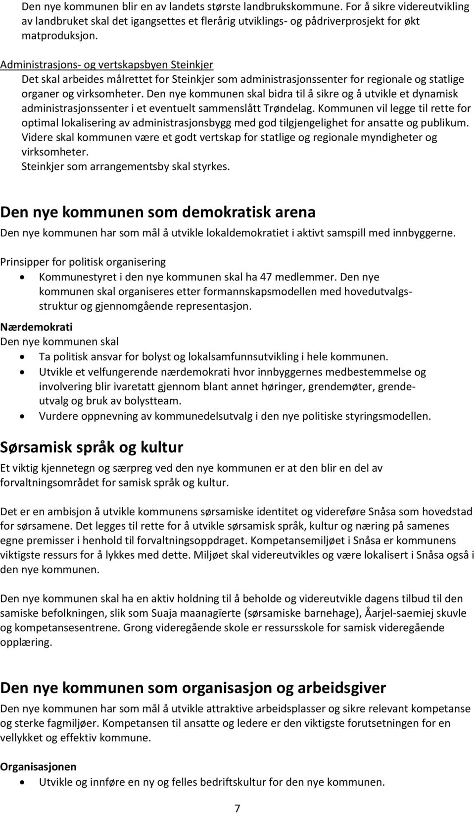 Den nye kommunen skal bidra til å sikre og å utvikle et dynamisk administrasjonssenter i et eventuelt sammenslått Trøndelag.