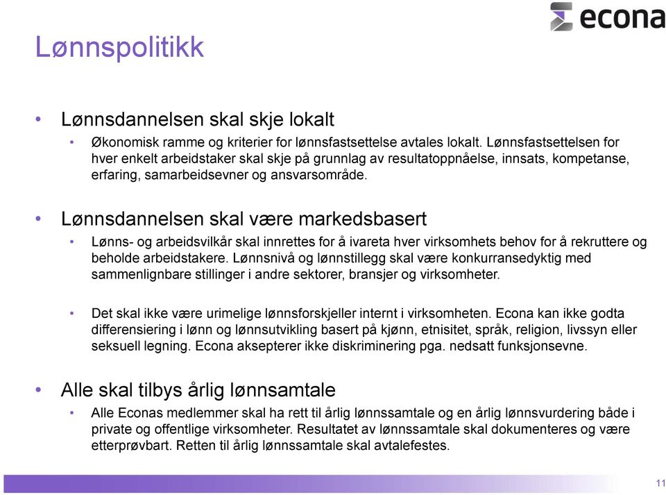 Lønnsdannelsen skal være markedsbasert Lønns- og arbeidsvilkår skal innrettes for å ivareta hver virksomhets behov for å rekruttere og beholde arbeidstakere.