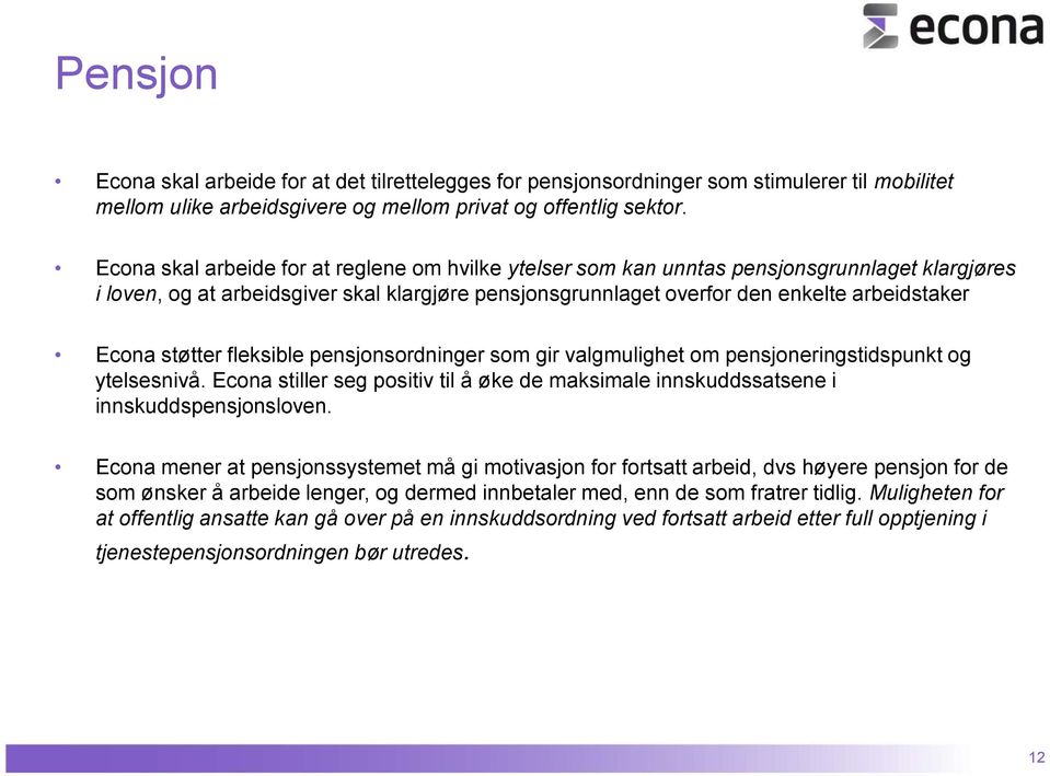 støtter fleksible pensjonsordninger som gir valgmulighet om pensjoneringstidspunkt og ytelsesnivå. Econa stiller seg positiv til å øke de maksimale innskuddssatsene i innskuddspensjonsloven.