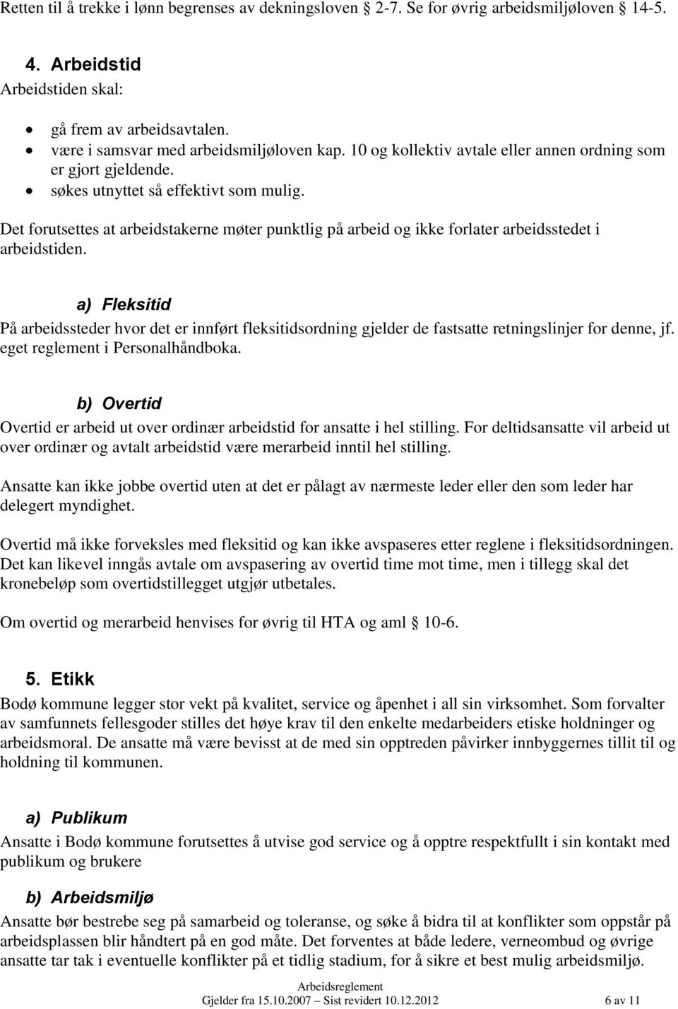 Det forutsettes at arbeidstakerne møter punktlig på arbeid og ikke forlater arbeidsstedet i arbeidstiden.