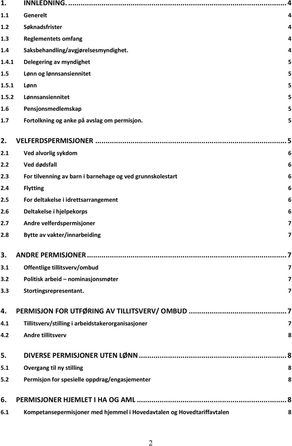 3 For tilvenning av barn i barnehage og ved grunnskolestart 6 2.4 Flytting 6 2.5 For deltakelse i idrettsarrangement 6 2.6 Deltakelse i hjelpekorps 6 2.7 Andre velferdspermisjoner 7 2.