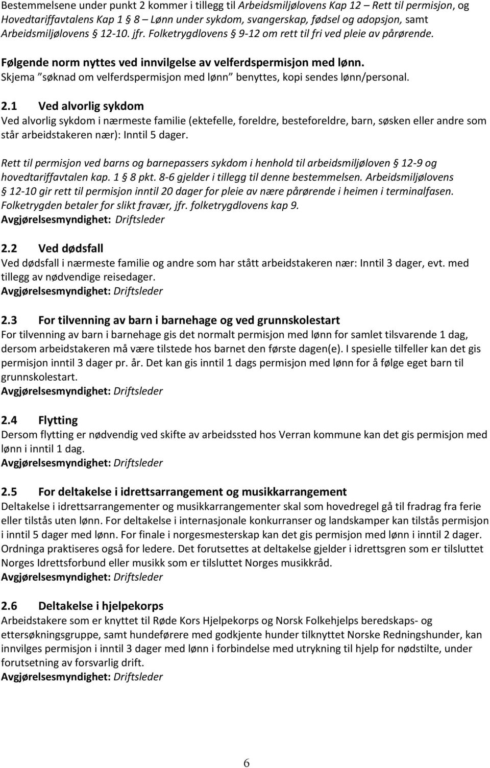 Skjema søknad om velferdspermisjon med lønn benyttes, kopi sendes lønn/personal. 2.