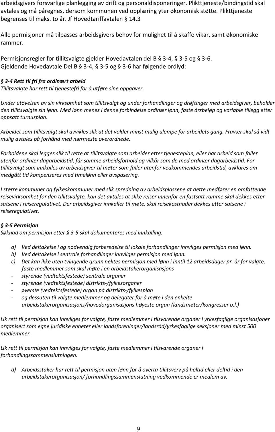 Permisjonsregler for tillitsvalgte gjelder Hovedavtalen del B 3-4, 3-5 og 3-6.