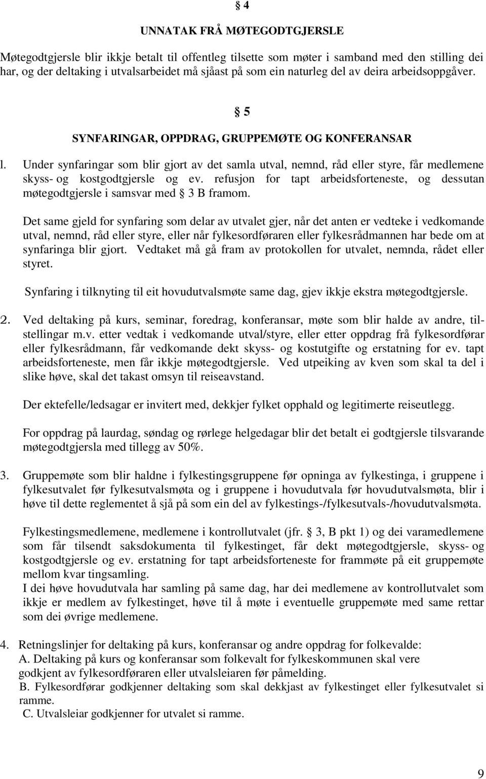 Under synfaringar som blir gjort av det samla utval, nemnd, råd eller styre, får medlemene skyss- og kostgodtgjersle og ev.