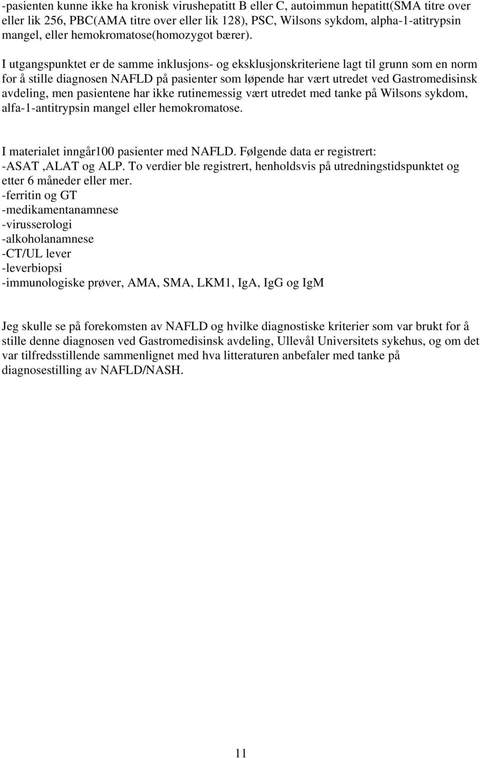 I utgangspunktet er de samme inklusjons- og eksklusjonskriteriene lagt til grunn som en norm for å stille diagnosen NAFLD på pasienter som løpende har vært utredet ved Gastromedisinsk avdeling, men