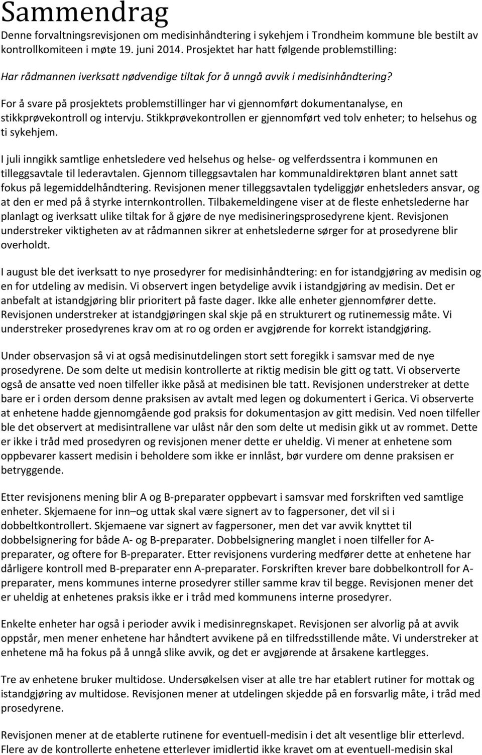 For å svare på prosjektets problemstillinger har vi gjennomført dokumentanalyse, en stikkprøvekontroll og intervju. Stikkprøvekontrollen er gjennomført ved tolv enheter; to helsehus og ti sykehjem.