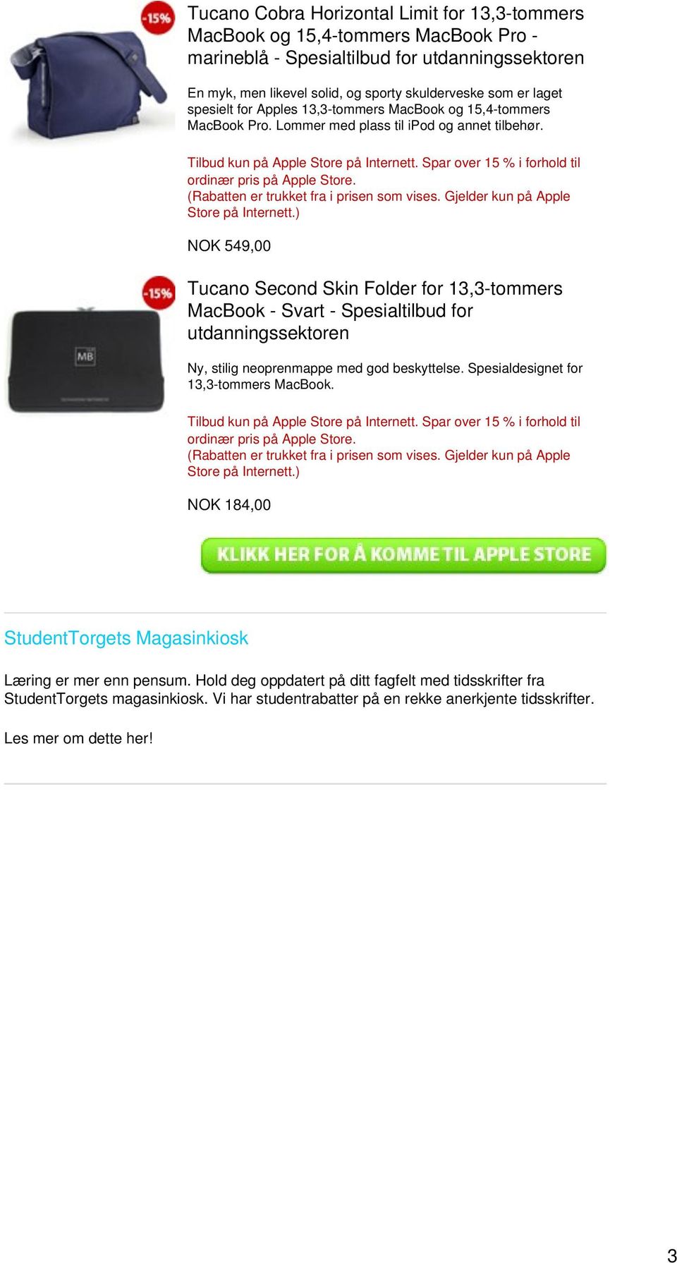 Spar over 15 % i forhold til ordinær pris på Apple Store. (Rabatten er trukket fra i prisen som vises. Gjelder kun på Apple Store på Internett.