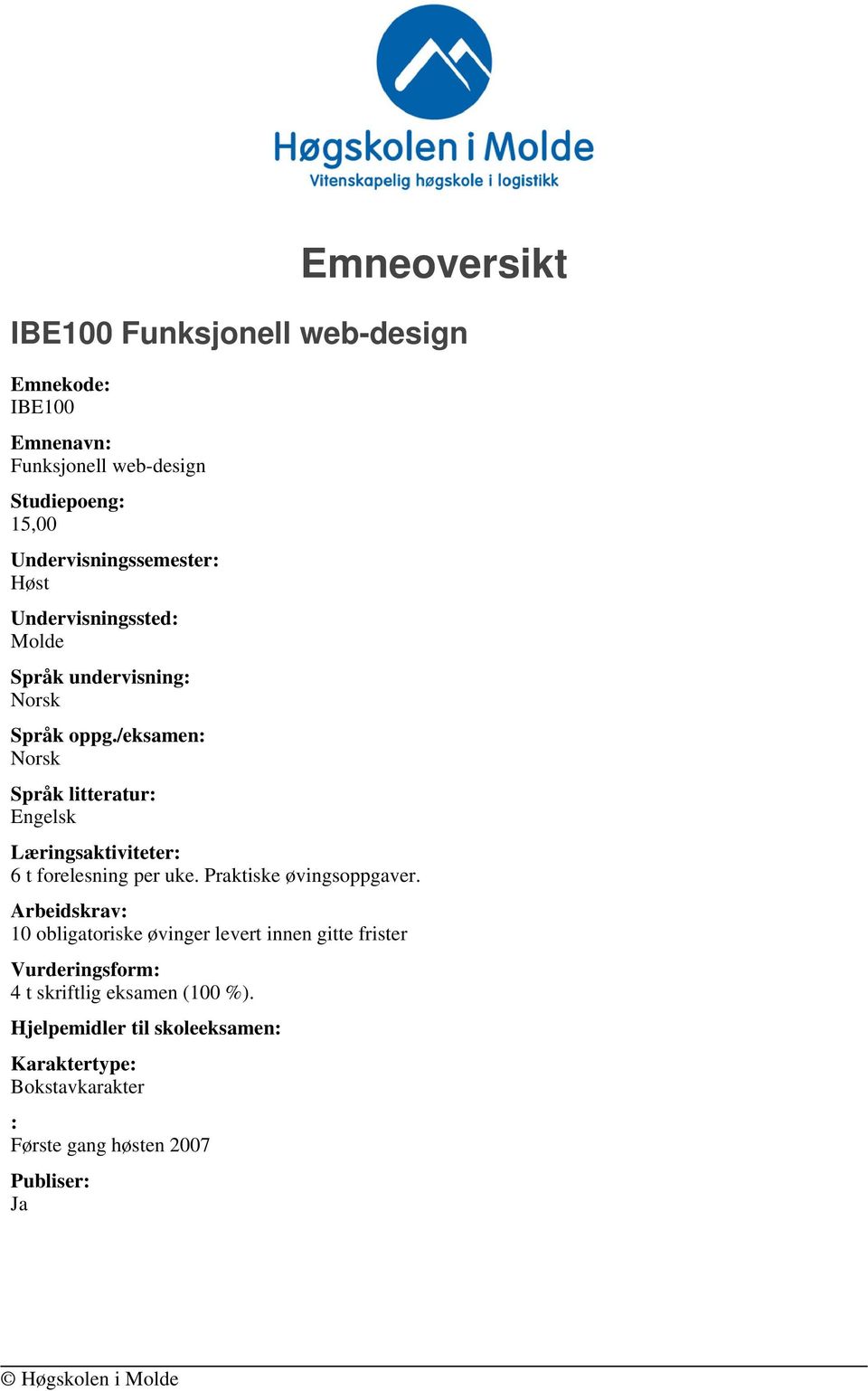 /eksamen: Språk litteratur: Engelsk Læringsaktiviteter: 6 t forelesning per uke. Praktiske øvingsoppgaver.