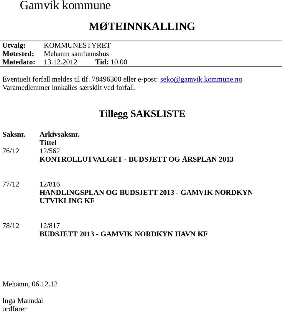 no Varamedlemmer innkalles særskilt ved forfall. Tillegg SAKSLISTE Saksnr. Arkivsaksnr.